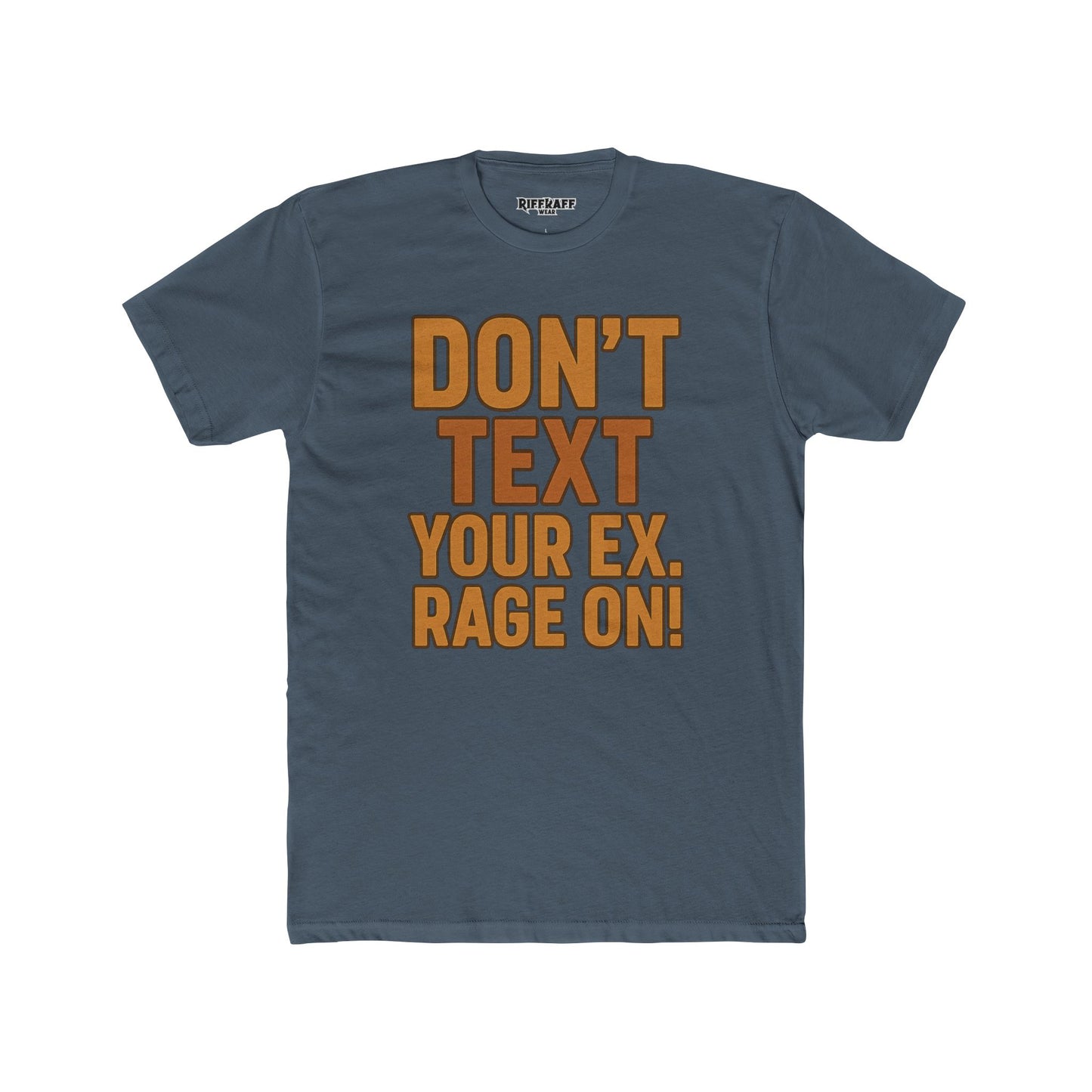Funny Unisex Cotton Crew Tee - "Don't Text Your Ex. Rage On!" - Riff Raff Wear