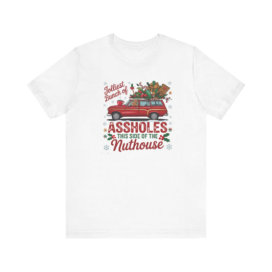 Christmas Shirt Design - "Jolliest bunch of Assholes this side of the Nuthouse" - Funny Christmas - Unisex Jersey Short Sleeve Tee - Riff Raff Wear