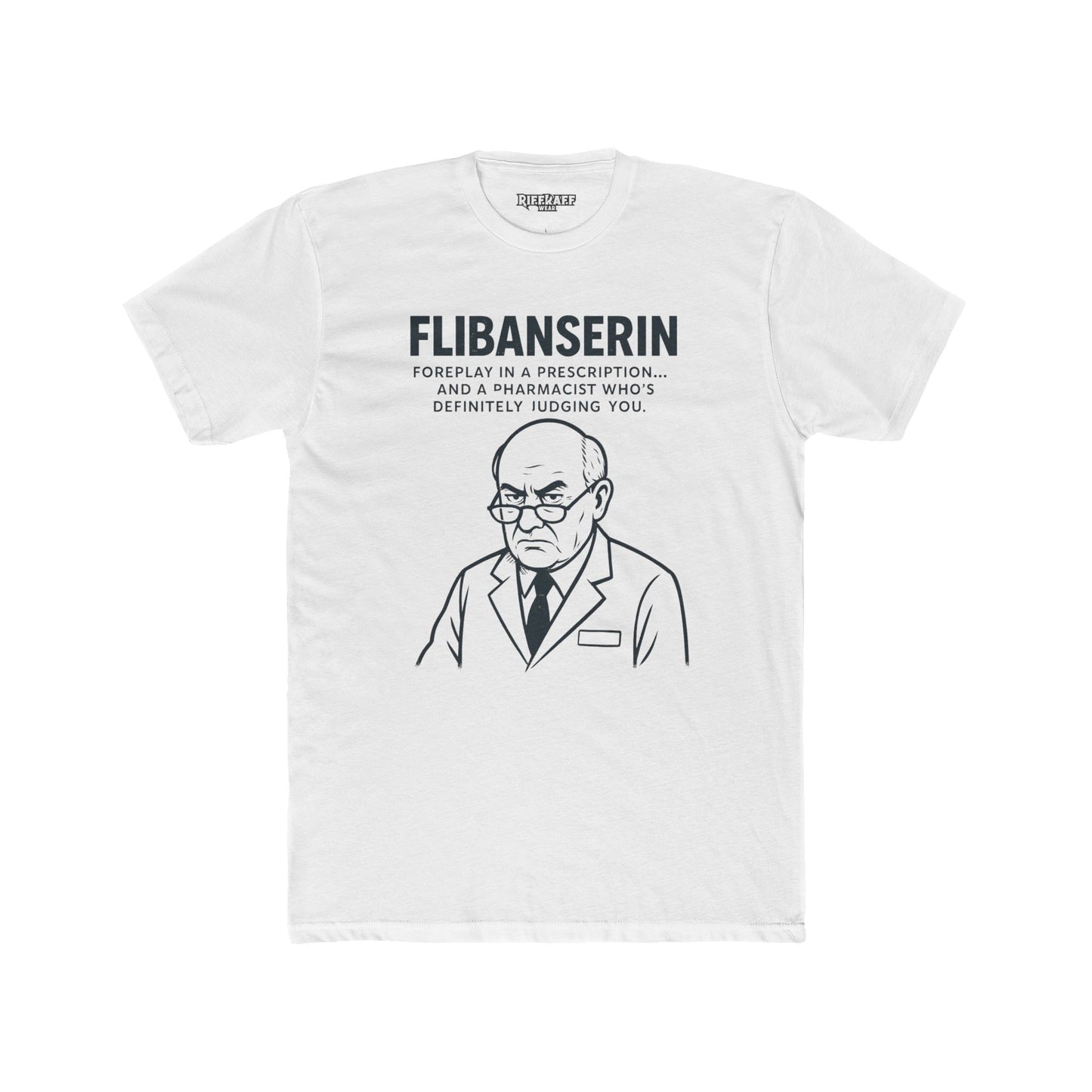 FLIBANSERIN: Foreplay in a Prescription - Funny Unisex Cotton Crew Tee - OverRX - Riff Raff Wear