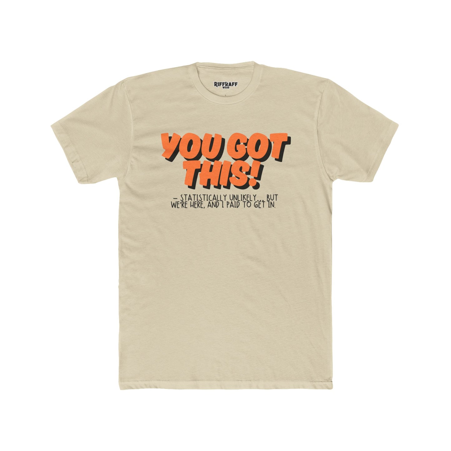 The Anti - Motivational Unisex Cotton Crew Tee - 'You Got This!' Riff Raff Wear