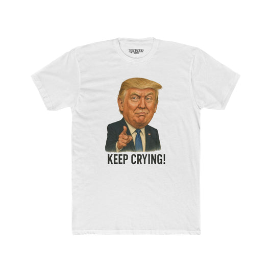 Unisex Cotton Crew Tee - "Keep Crying" Donald Trump Show Your Support - Riff Raff Wear