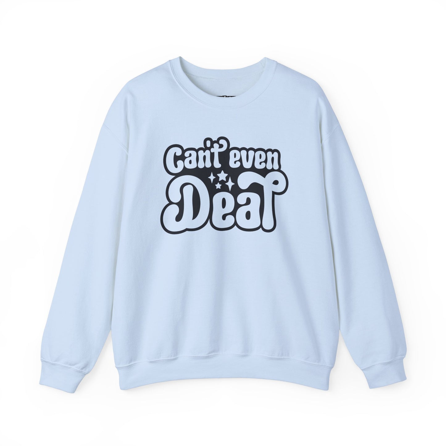 Cant't Even Deal Sweatshirt - Unisex Heavy Blend™ Crewneck - Riff Raff Wear