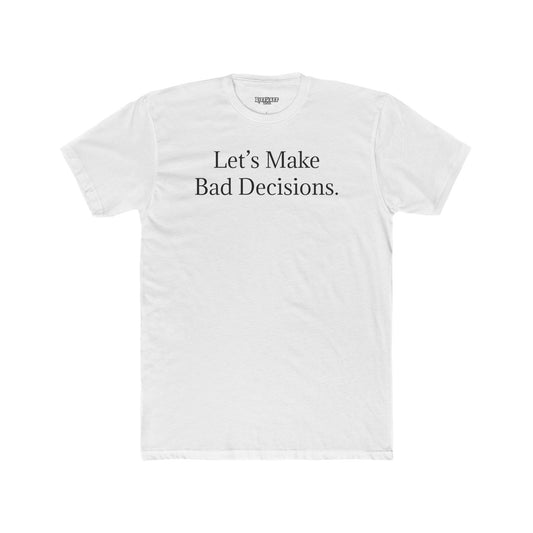 Let's Make Bad Decisions Unisex Cotton Crew Tee - Riff Raff Wear
