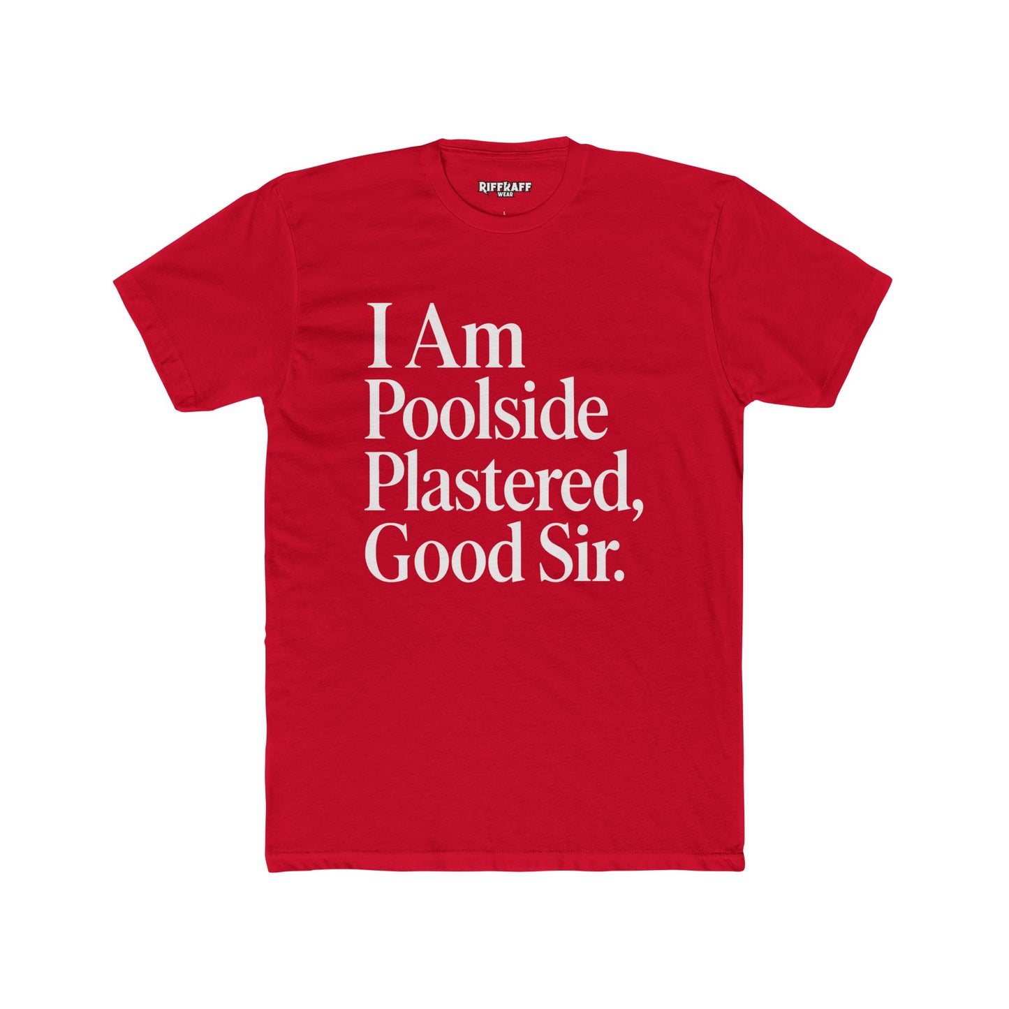Humorous Poolside Unisex Cotton Crew Tee - "I Am Poolside Plastered, Good Sir" - Riff Raff Wear