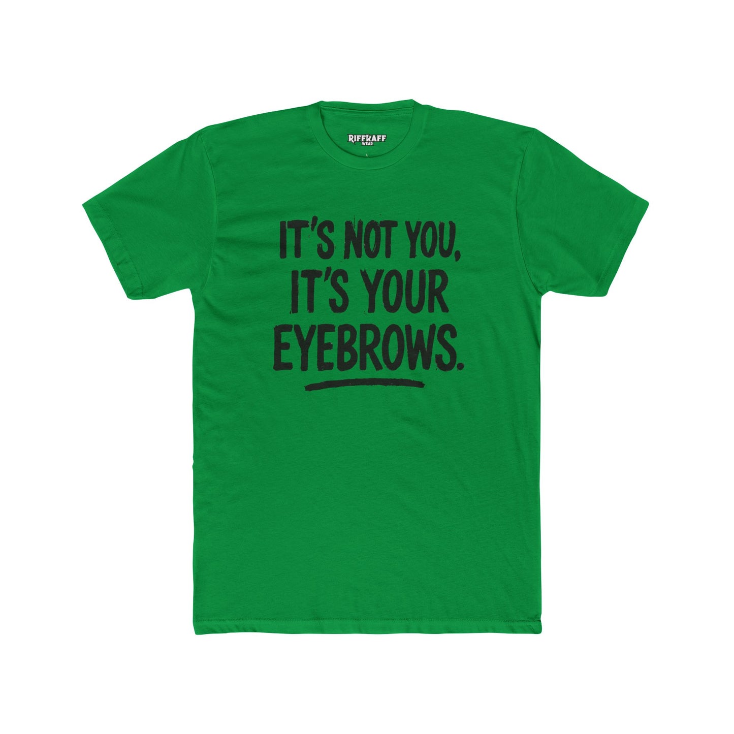 Quote Unisex Cotton Crew Tee - "It's Not You, It's Your Eyebrows" - Riff Raff Wear