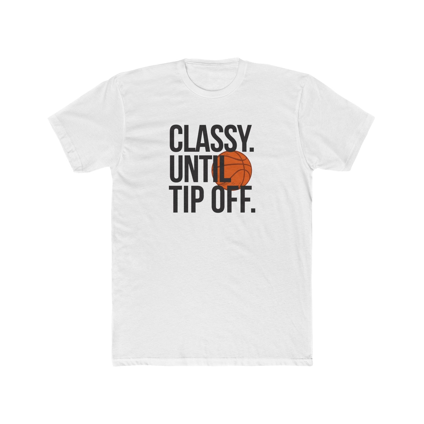 Classy Until Tip Off Unisex Cotton Tee, Basketball Fan Shirt, Sports Apparel, Gift for Him or Her, Casual Wear, Game Day T-Shirt