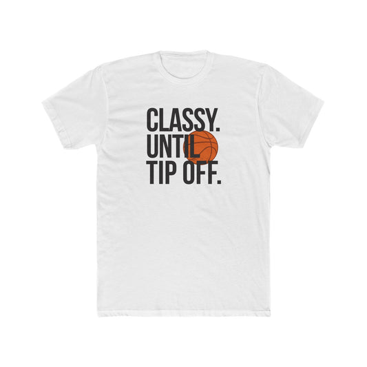 Classy Until Tip Off Unisex Cotton Tee, Basketball Fan Shirt, Sports Apparel, Gift for Him or Her, Casual Wear, Game Day T-Shirt