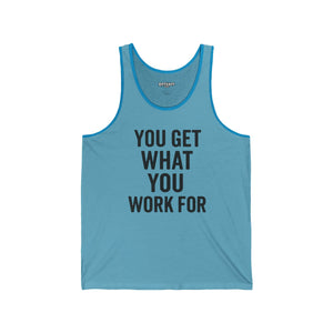 Motivational Unisex Jersey Tank - 'You Get What You Work For' - Fitness - Riff Raff Wear