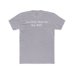 Funny Unisex Cotton Crew Tee - "I’m Only Here for the WiFi" - Riff Raff Wear