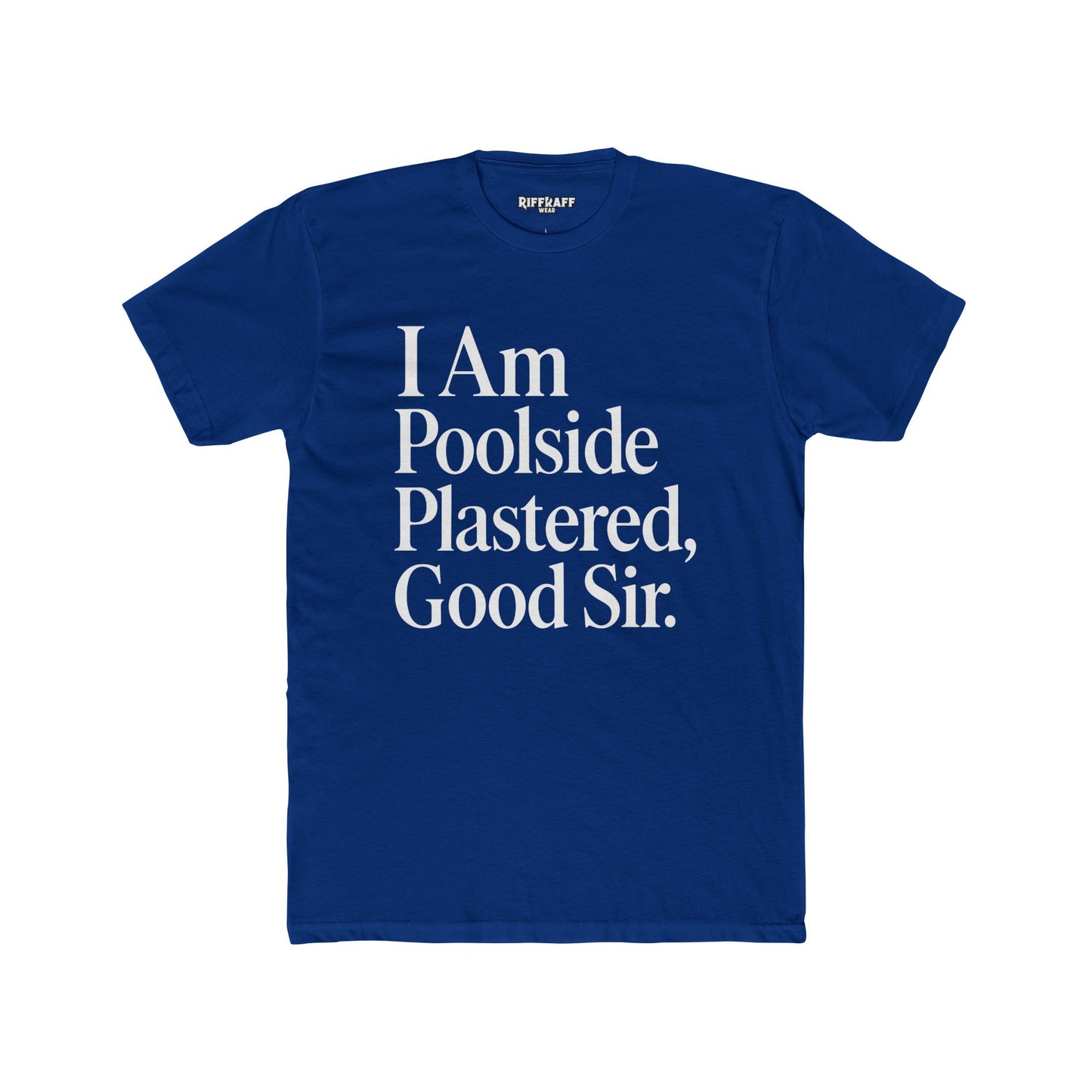 Humorous Poolside Unisex Cotton Crew Tee - "I Am Poolside Plastered, Good Sir" - Riff Raff Wear