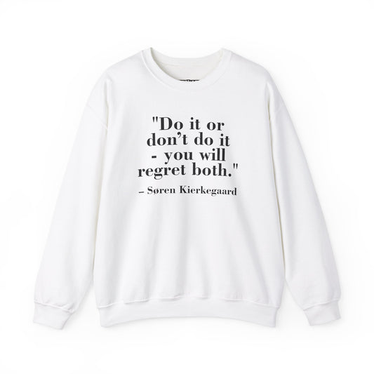 Inspirational Quote Crewneck Sweatshirt – "Do it or don’t do it - you will regret both" - Soren Kierkegaard - Riff Raff Wear