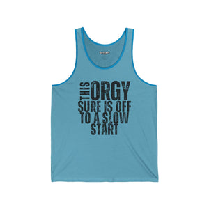 Funny Unisex Jersey Tank - "This Orgy Sure is Off to a Slow Start" - Riff Raff Wear