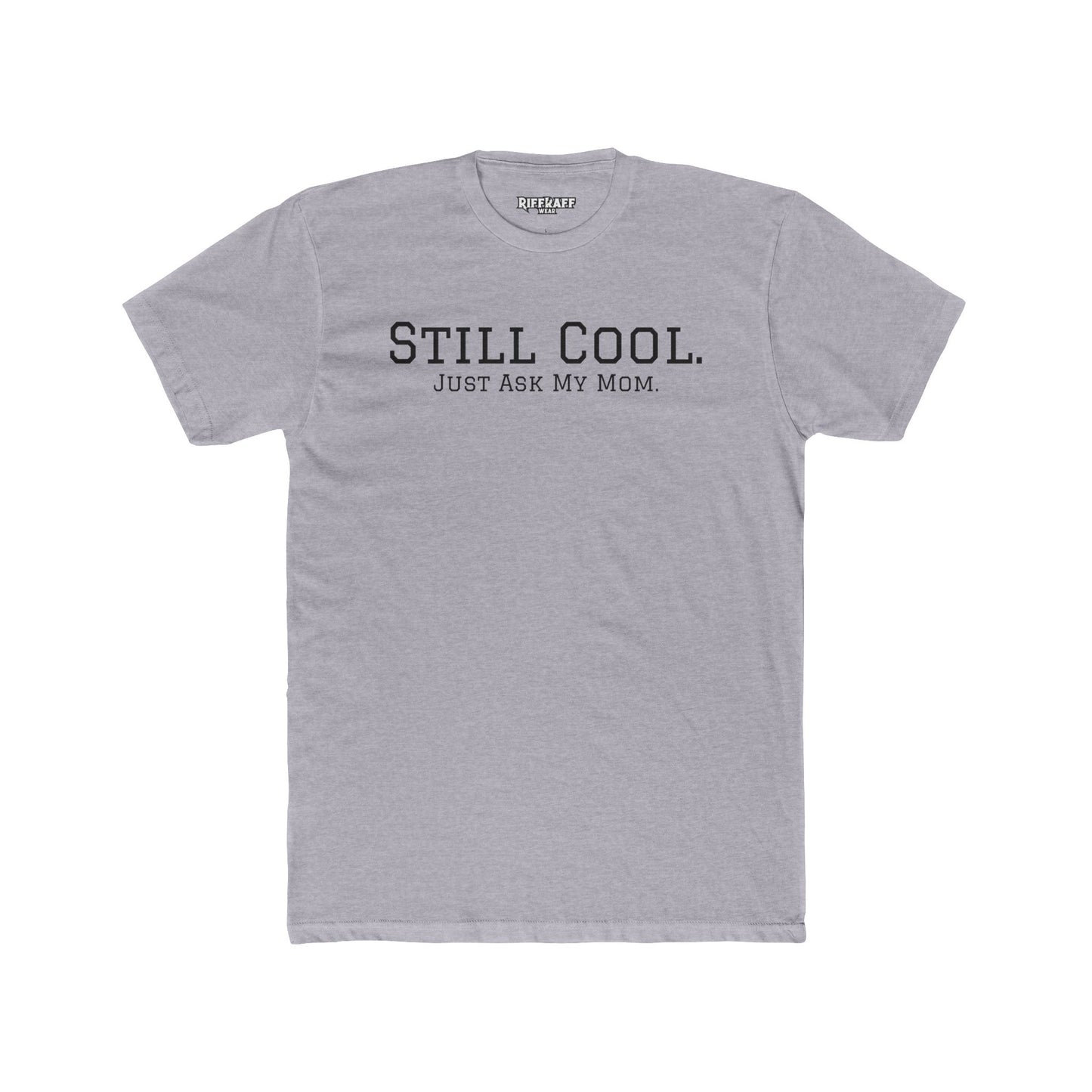 Still Cool Unisex Cotton Crew Tee - Just Ask My Mom - Riff Raff Wear