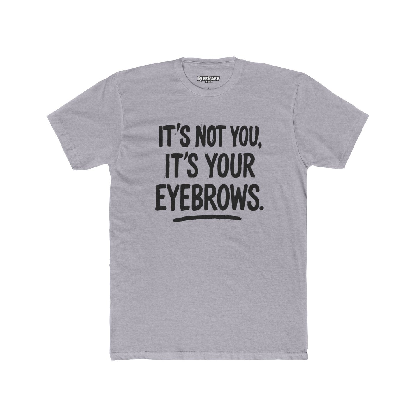 Quote Unisex Cotton Crew Tee - "It's Not You, It's Your Eyebrows" - Riff Raff Wear