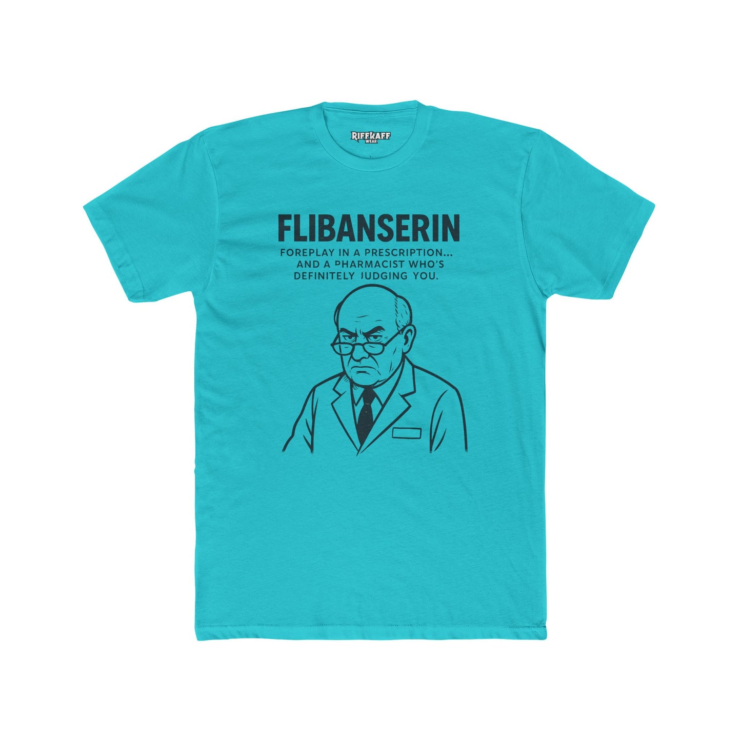 FLIBANSERIN: Foreplay in a Prescription - Funny Unisex Cotton Crew Tee - OverRX - Riff Raff Wear