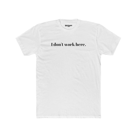 Funny Unisex Cotton Crew Tee - "I Don't Work Here" Statement Shirt - Riff Raff Wear