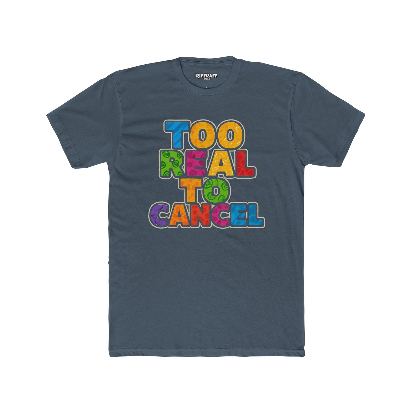 Colorful 'Too Real to Cancel' Unisex Cotton Crew Tee - Casual Vibe - Riff Raff Wear