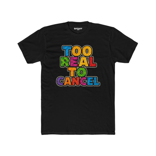 Colorful 'Too Real to Cancel' Unisex Cotton Crew Tee - Casual Vibe - Riff Raff Wear