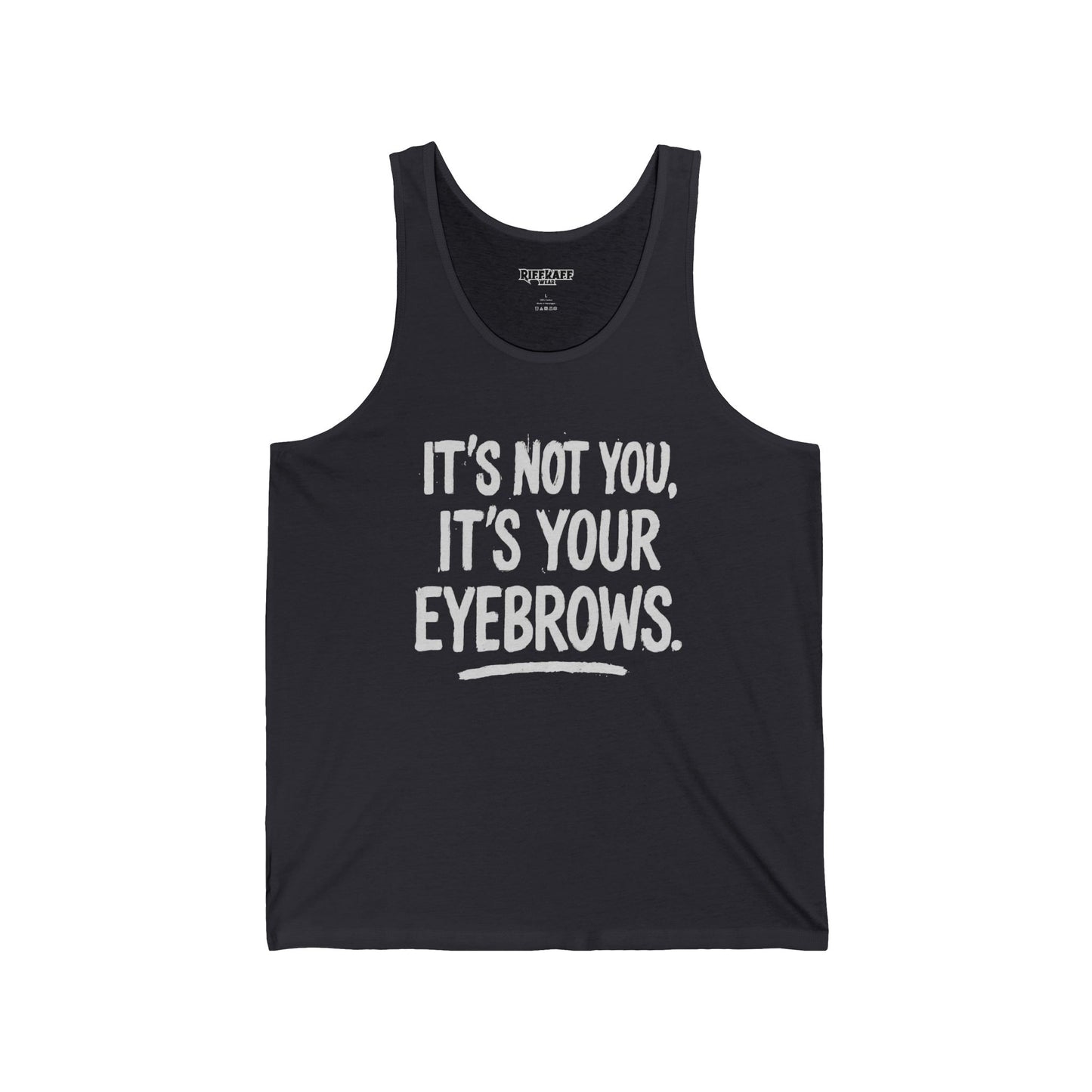 Funny Unisex Jersey Tank - "It's Not You, It's Your Eyebrows" - Riff Raff Wear