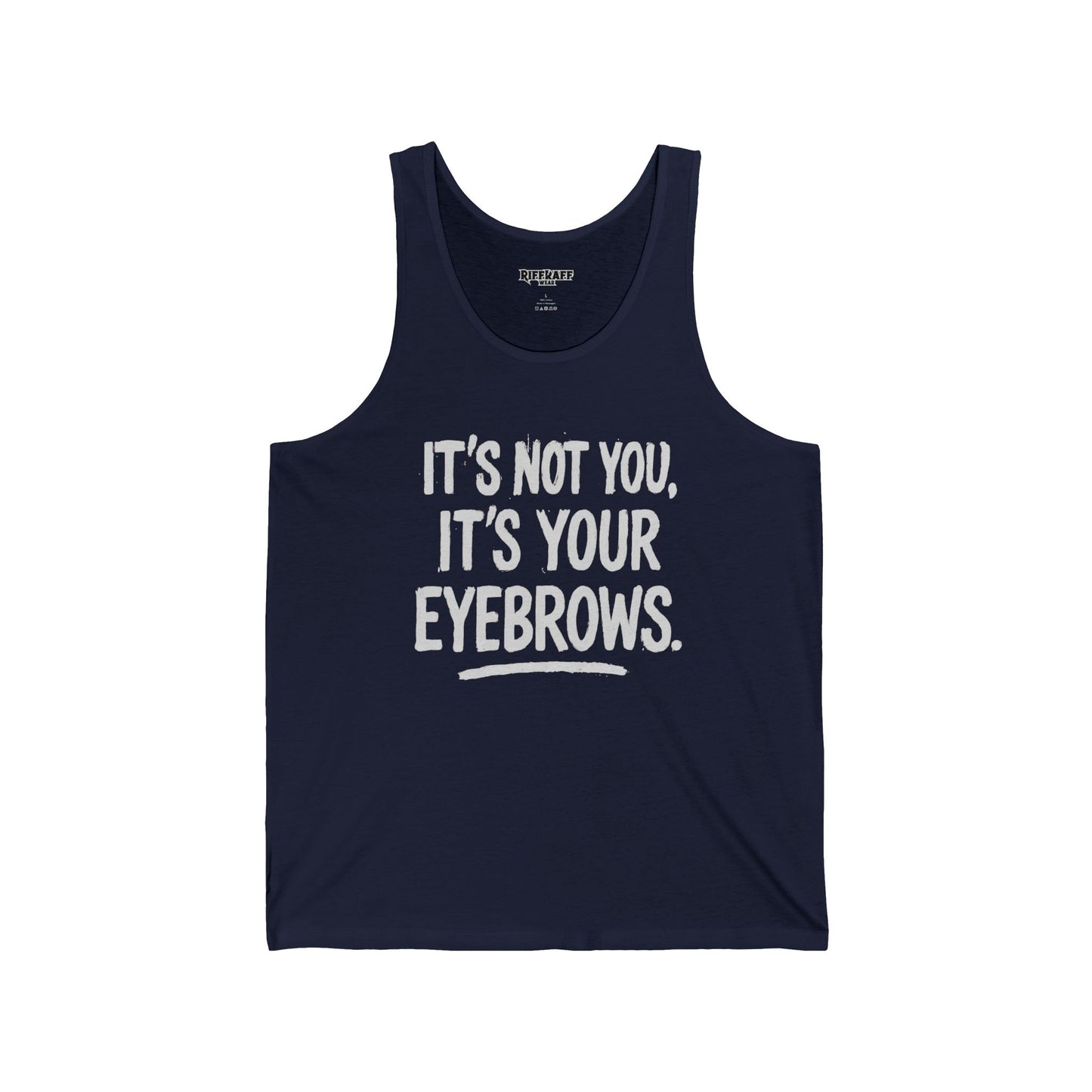 Funny Unisex Jersey Tank - "It's Not You, It's Your Eyebrows" - Riff Raff Wear