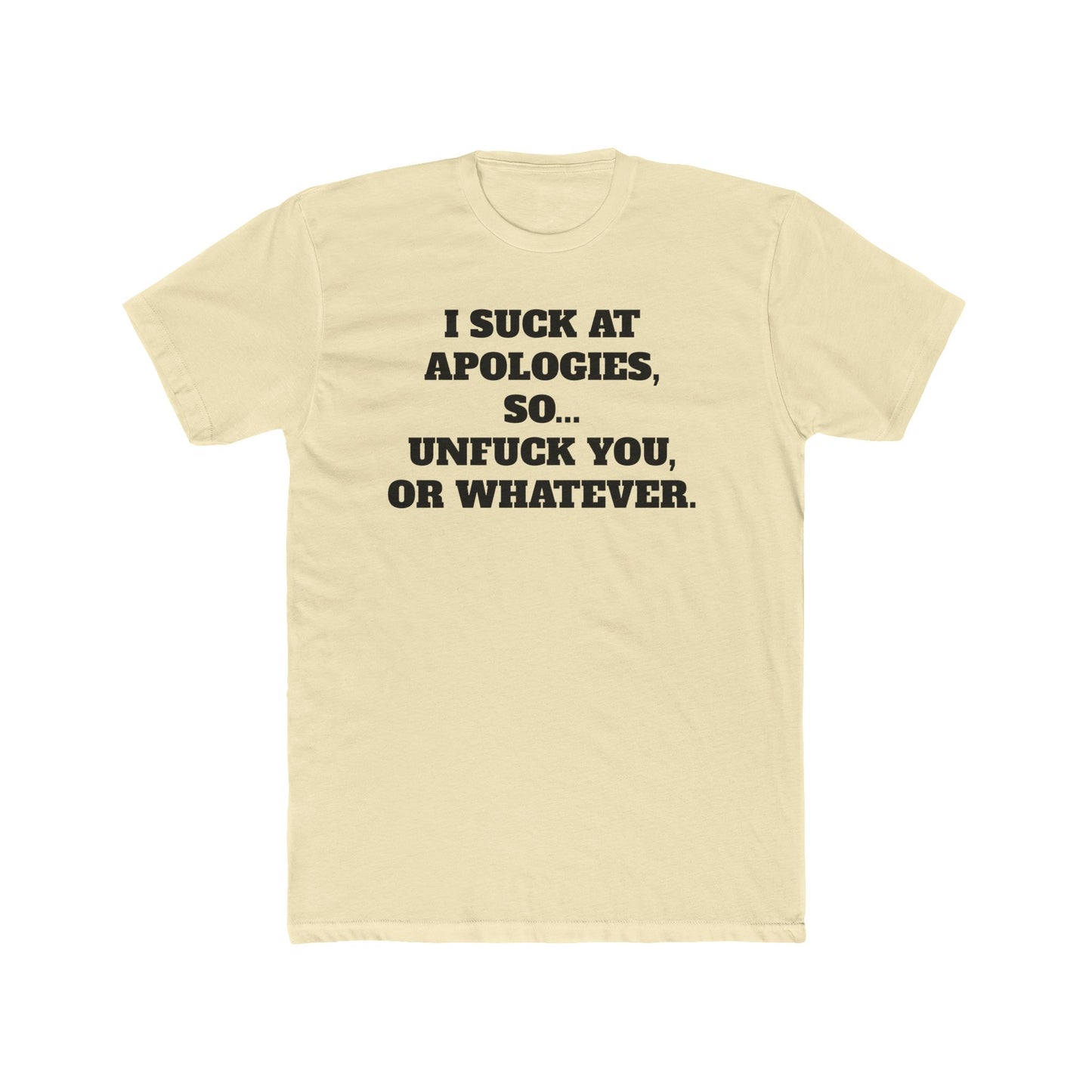 Funny Unisex Cotton Crew Tee - "I Suck at Apologies, So... Unfuck You, or Whatever" -Riff Raff Wear