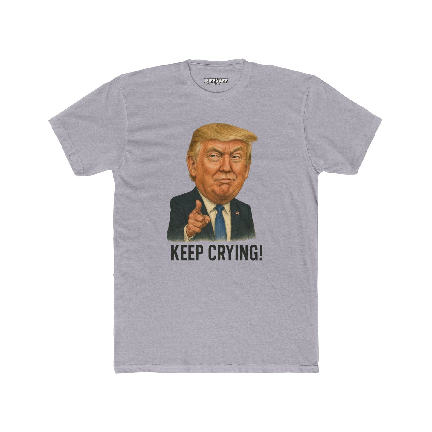 Unisex Cotton Crew Tee - "Keep Crying" Donald Trump Show Your Support - Riff Raff Wear