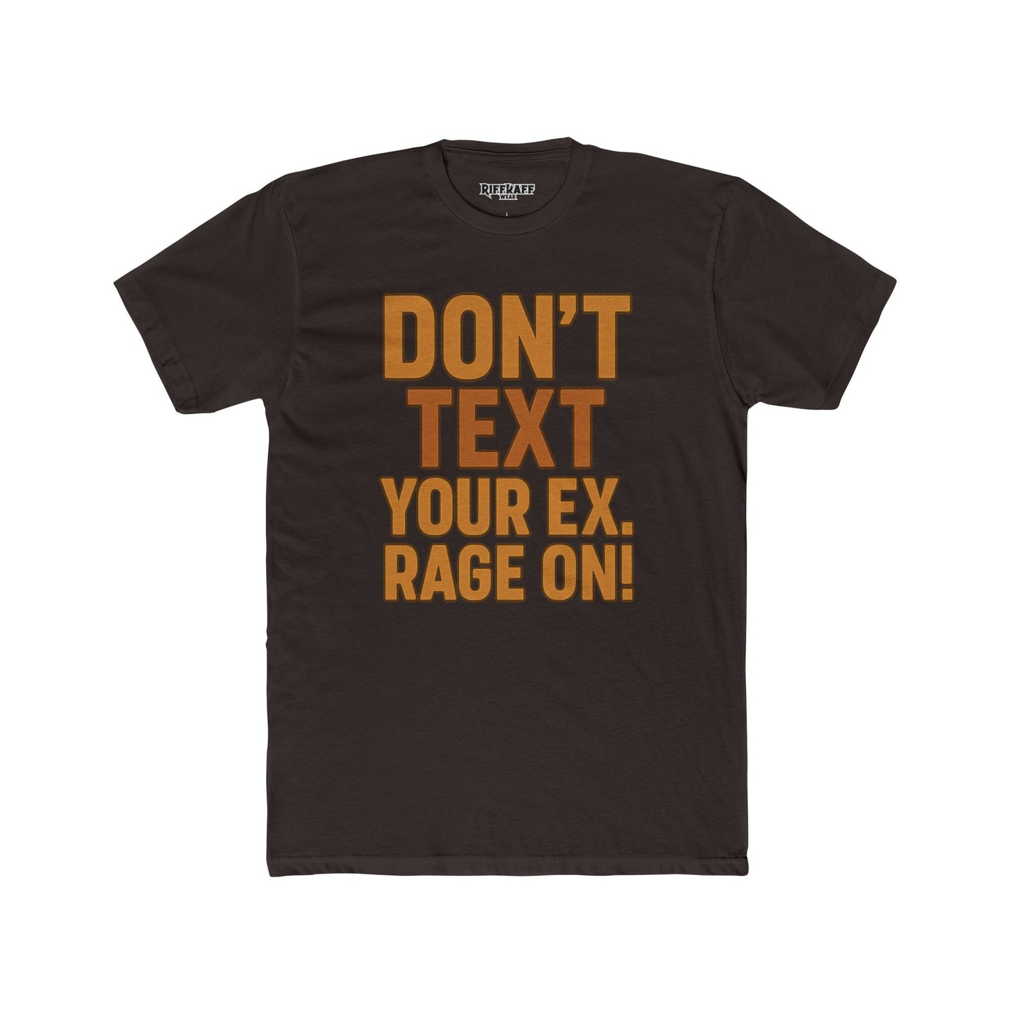 Funny Unisex Cotton Crew Tee - "Don't Text Your Ex. Rage On!" - Riff Raff Wear