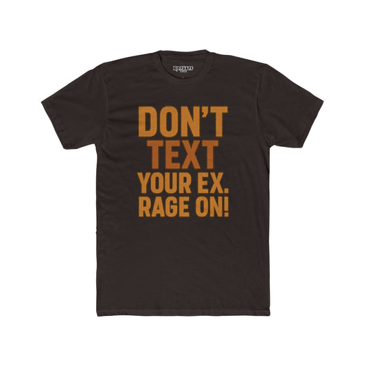 Funny Unisex Cotton Crew Tee - "Don't Text Your Ex. Rage On!" - Riff Raff Wear