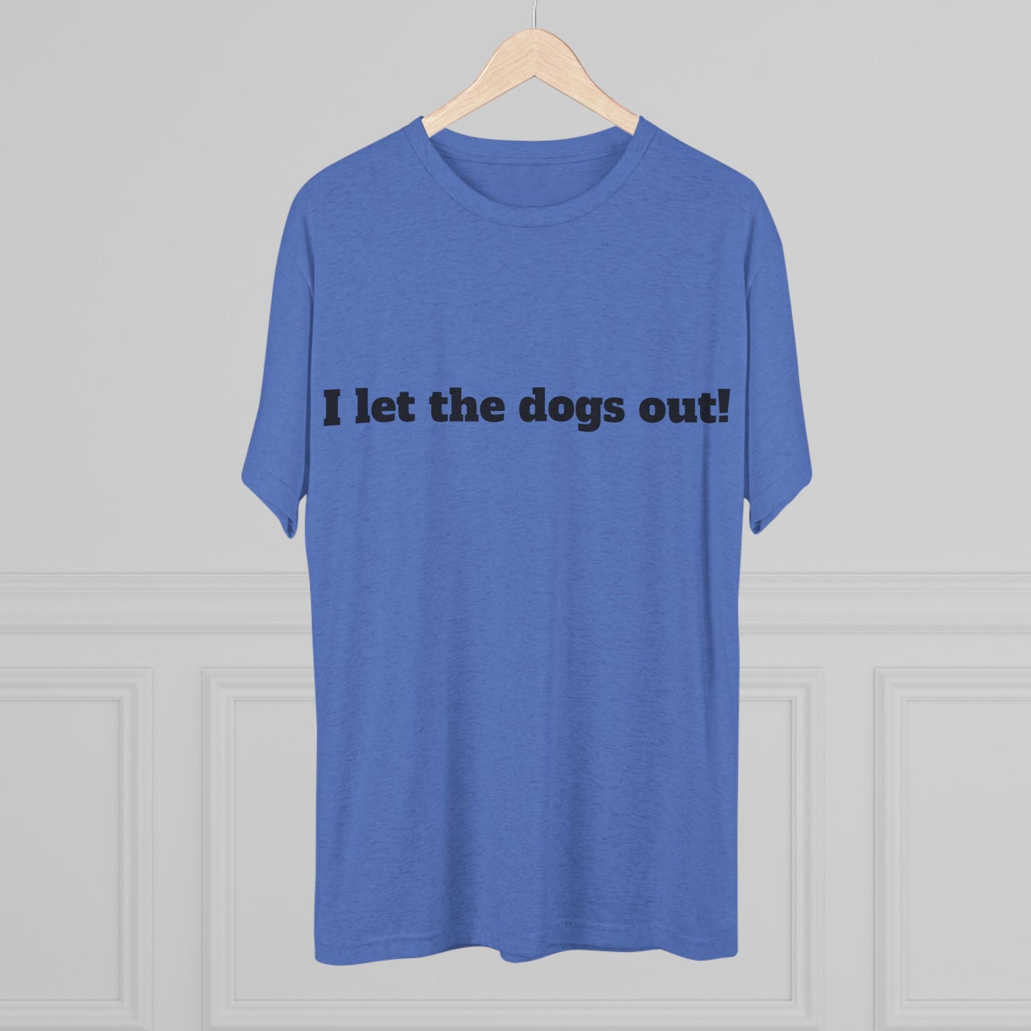 Riff Raff Wear I Let The Dogs Out Unisex Tri-Blend Crew Tee