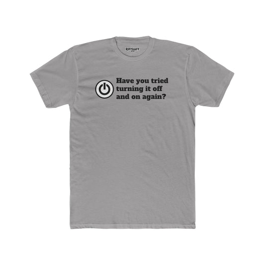 Funny Tech Quote Unisex Cotton Crew Tee - "Have You Tried Turning It Off and On Again?" - Riff Raff Wear