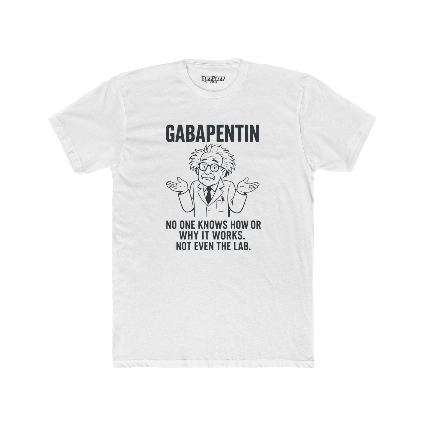 Gabapentin Quote Unisex Cotton Crew Tee - Comfortable Casual Wear for Pharma Lovers - Riff Raff Wear