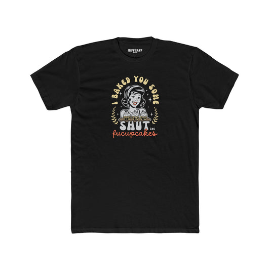 Dad Funny - Shut the Fucupcakes - Unisex Cotton Crew Tee - Riff Raff Wear