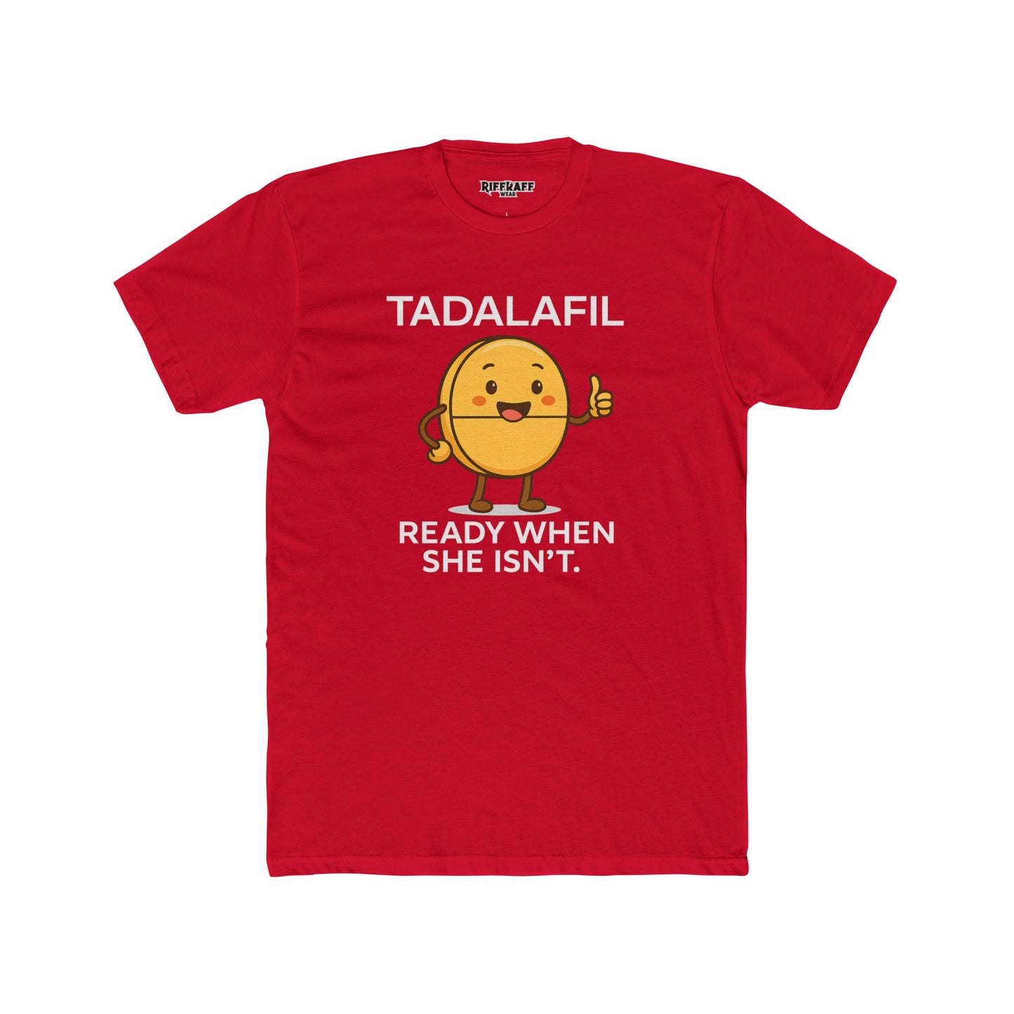 TADALAFIL: Ready When She Isn't -Unisex Cotton Crew Tee - OverRX - Riff Raff Wear
