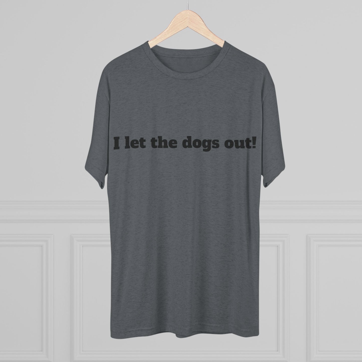 Riff Raff Wear I Let The Dogs Out Unisex Tri-Blend Crew Tee