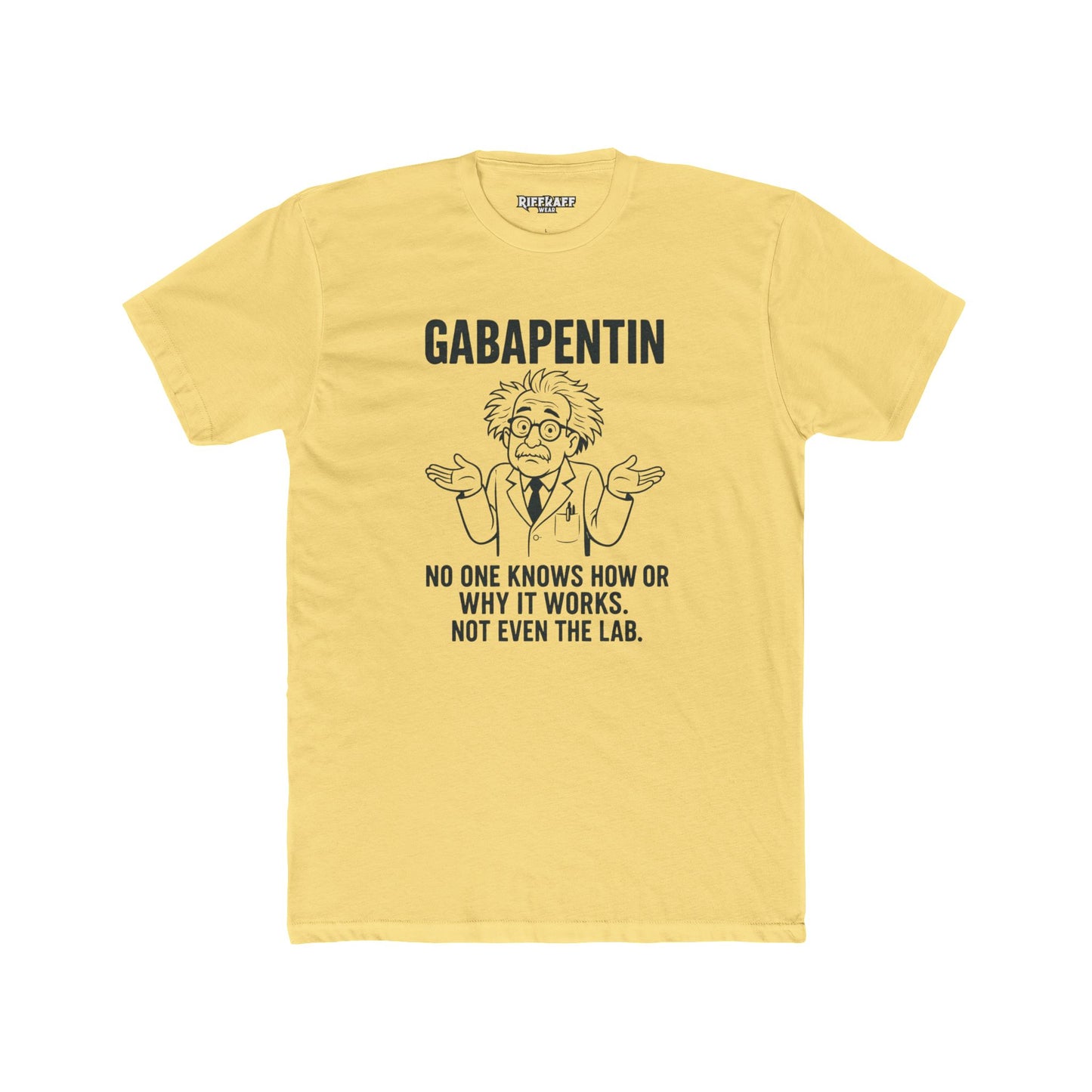 Gabapentin Quote Unisex Cotton Crew Tee - Comfortable Casual Wear for Pharma Lovers - Riff Raff Wear