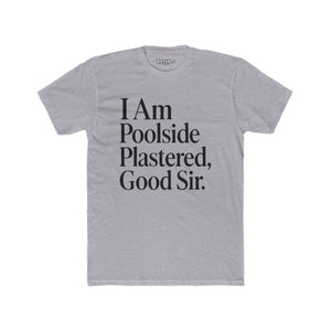 Humorous Poolside Unisex Cotton Crew Tee - "I Am Poolside Plastered, Good Sir" - Riff Raff Wear