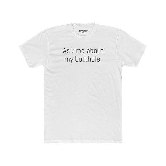 Funny Unisex Cotton Crew Tee - 'Ask Me About My Butthole' - Riff Raff Wear