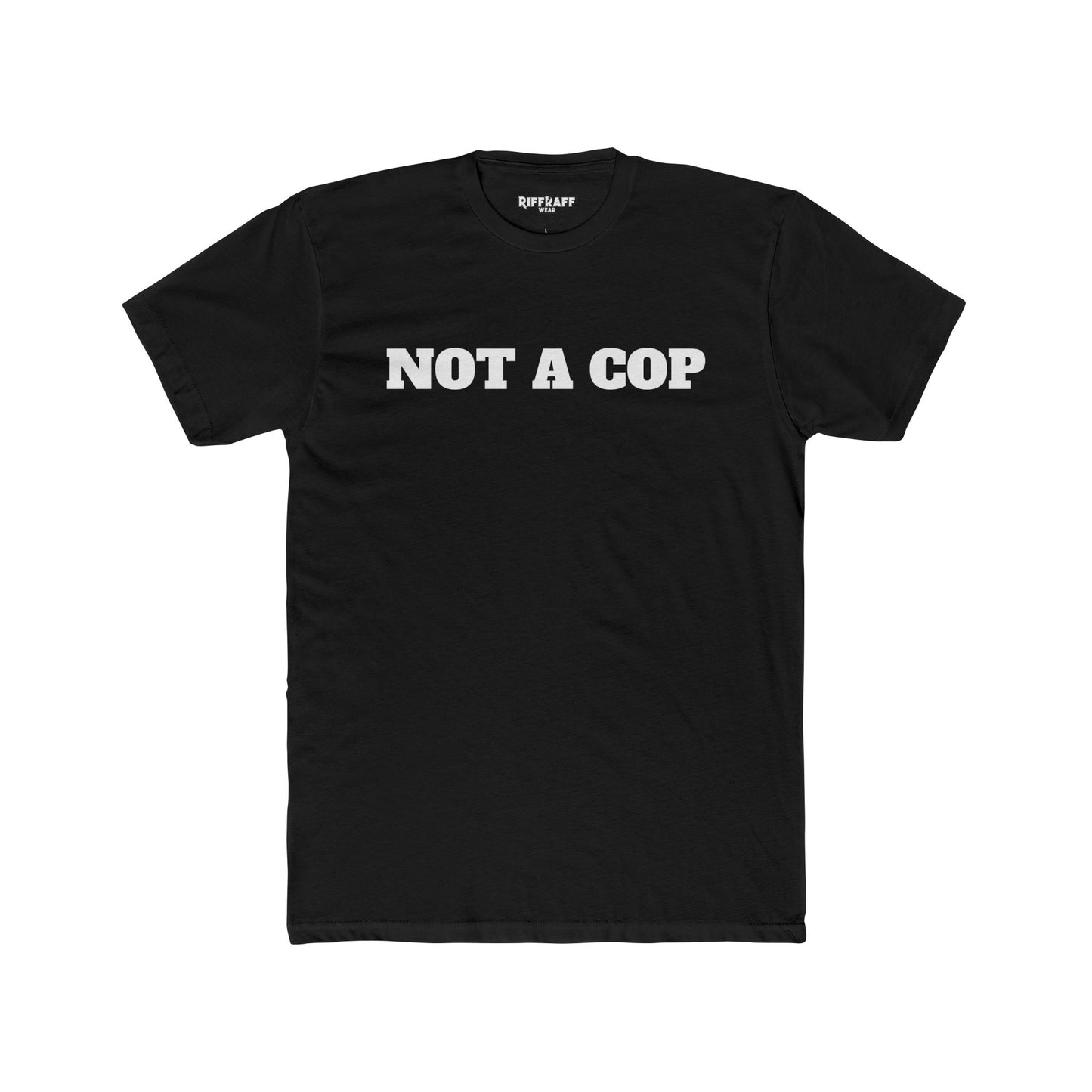 Streetwear - Unisex Cotton Crew Tee - 'NOT A COP' Statement T-Shirt - Riff Raff Wear