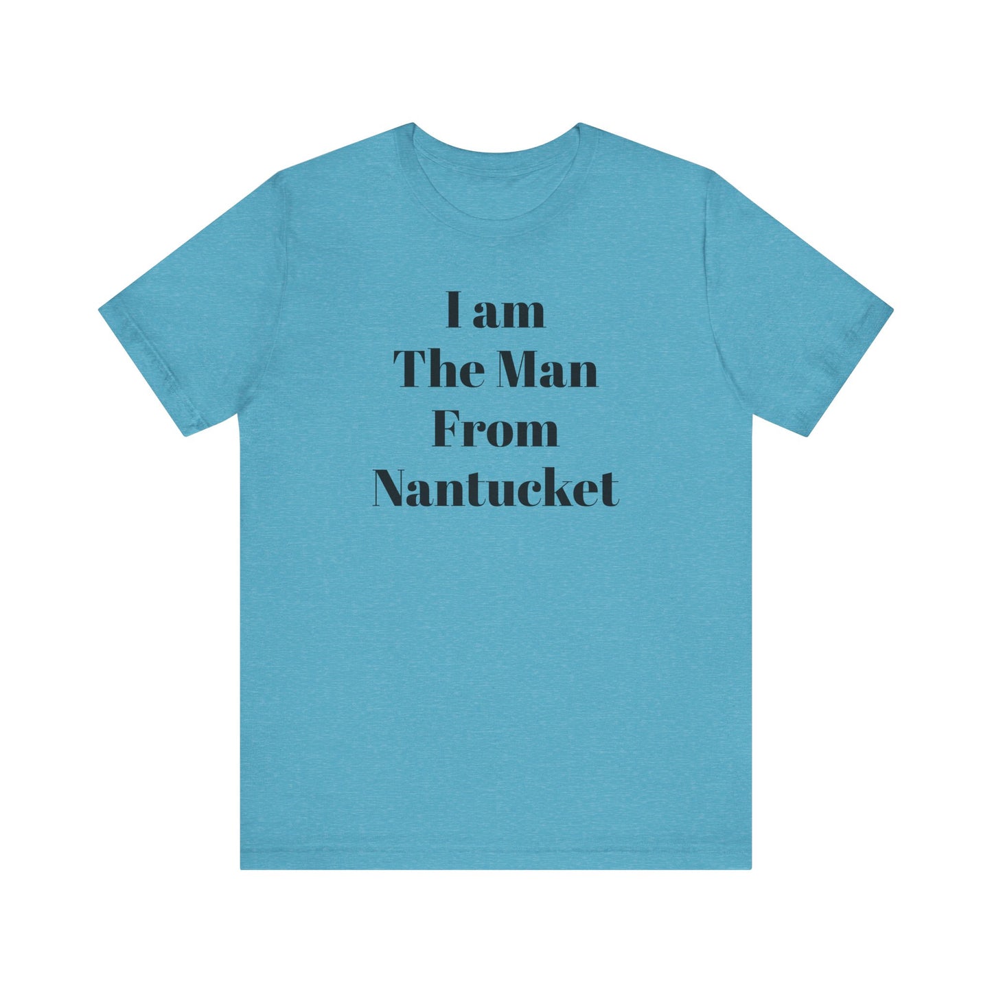 I Am The Man From Nantucket - Unisex Jersey Short Sleeve Tee