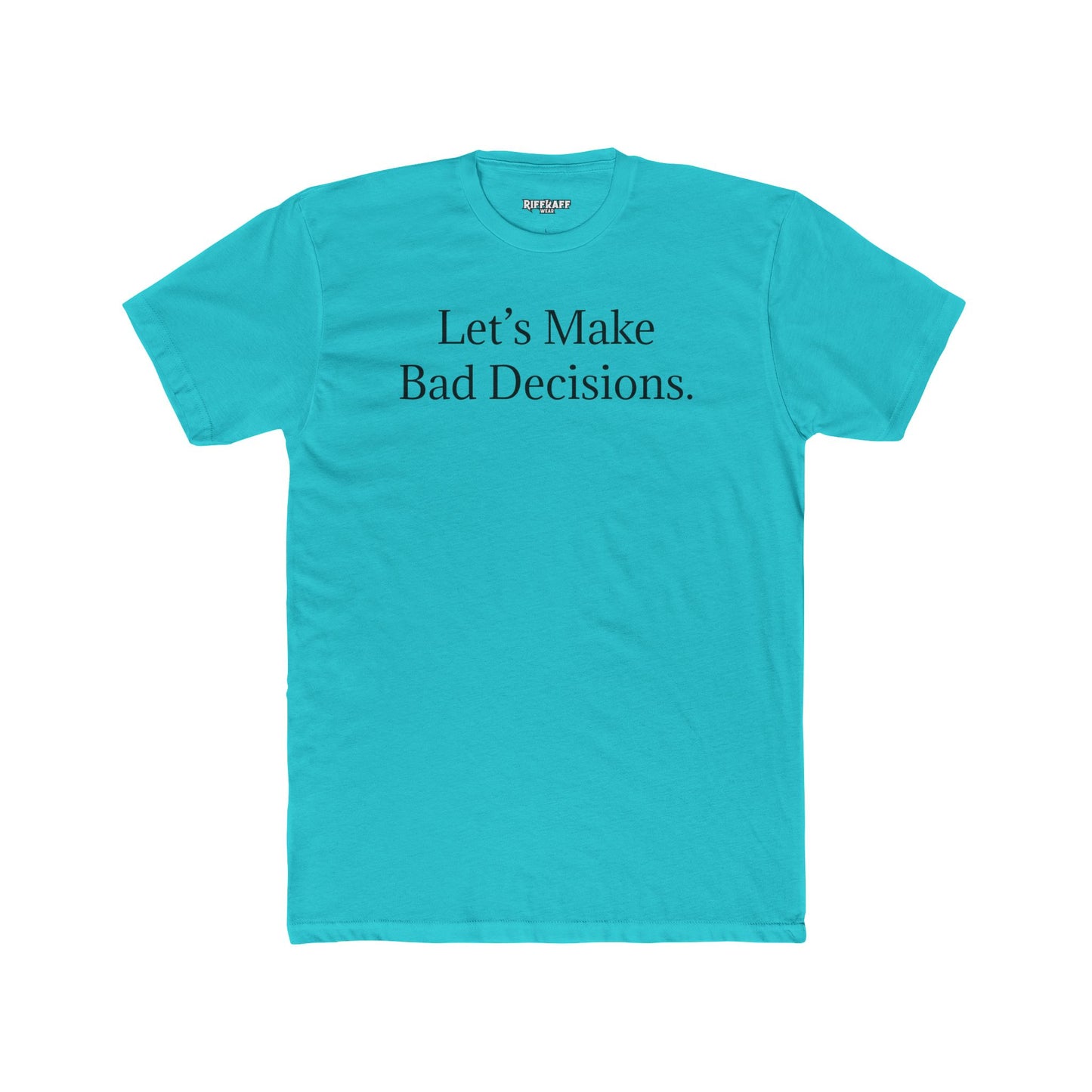 Let's Make Bad Decisions Unisex Cotton Crew Tee - Riff Raff Wear