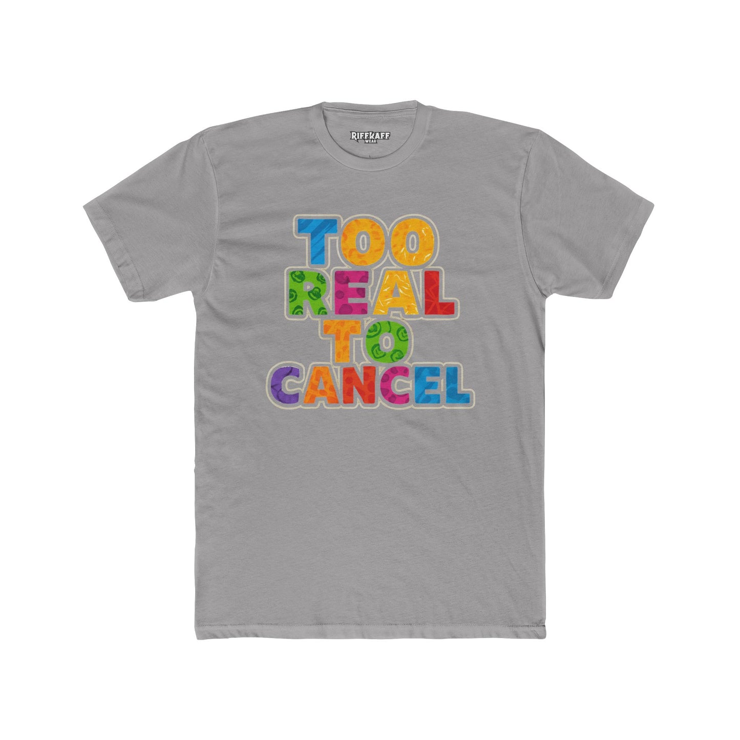Colorful 'Too Real to Cancel' Unisex Cotton Crew Tee - Casual Vibe - Riff Raff Wear