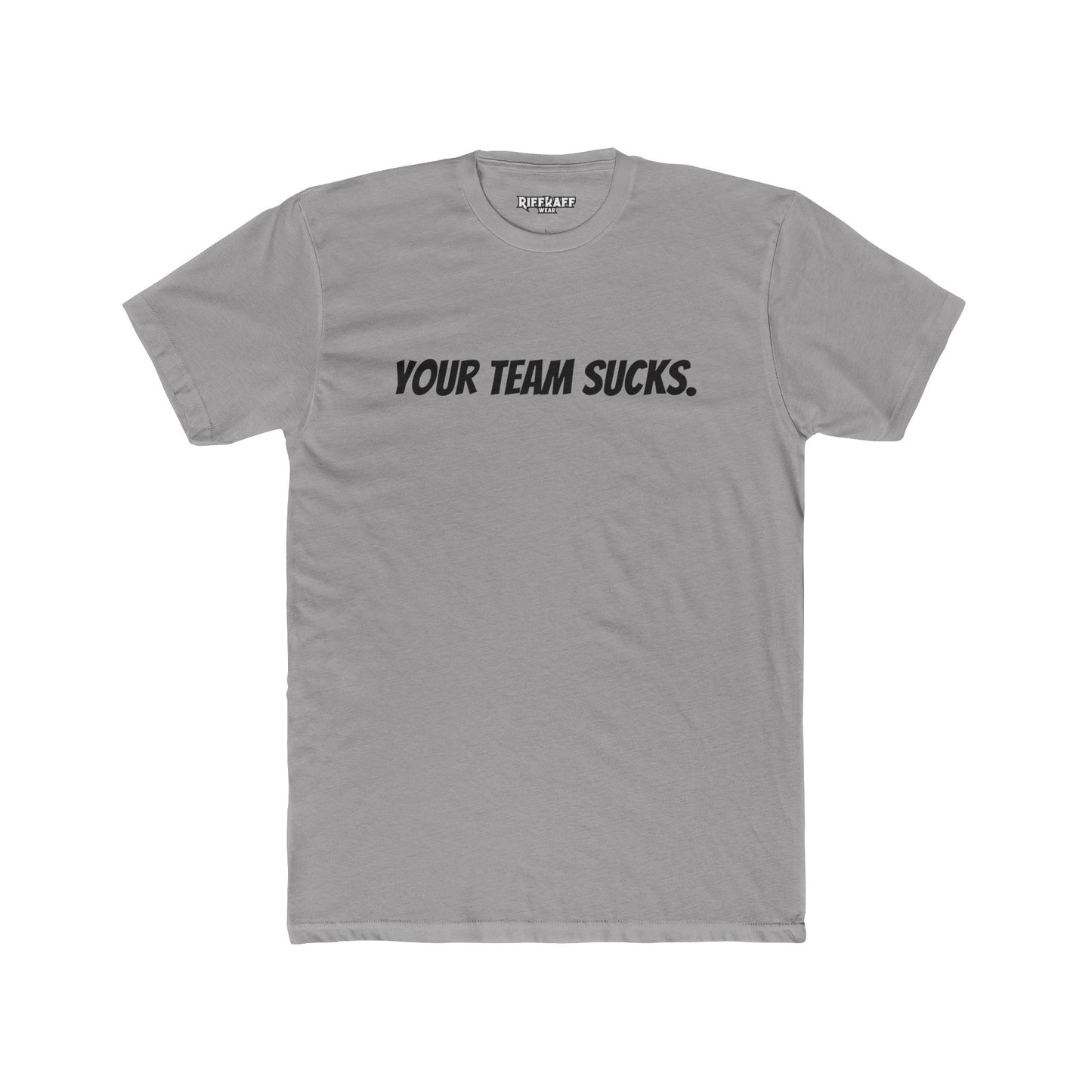 Unisex Cotton Crew Tee - Your Team Sucks - Casual Fan Apparel - Riff Raff Wear