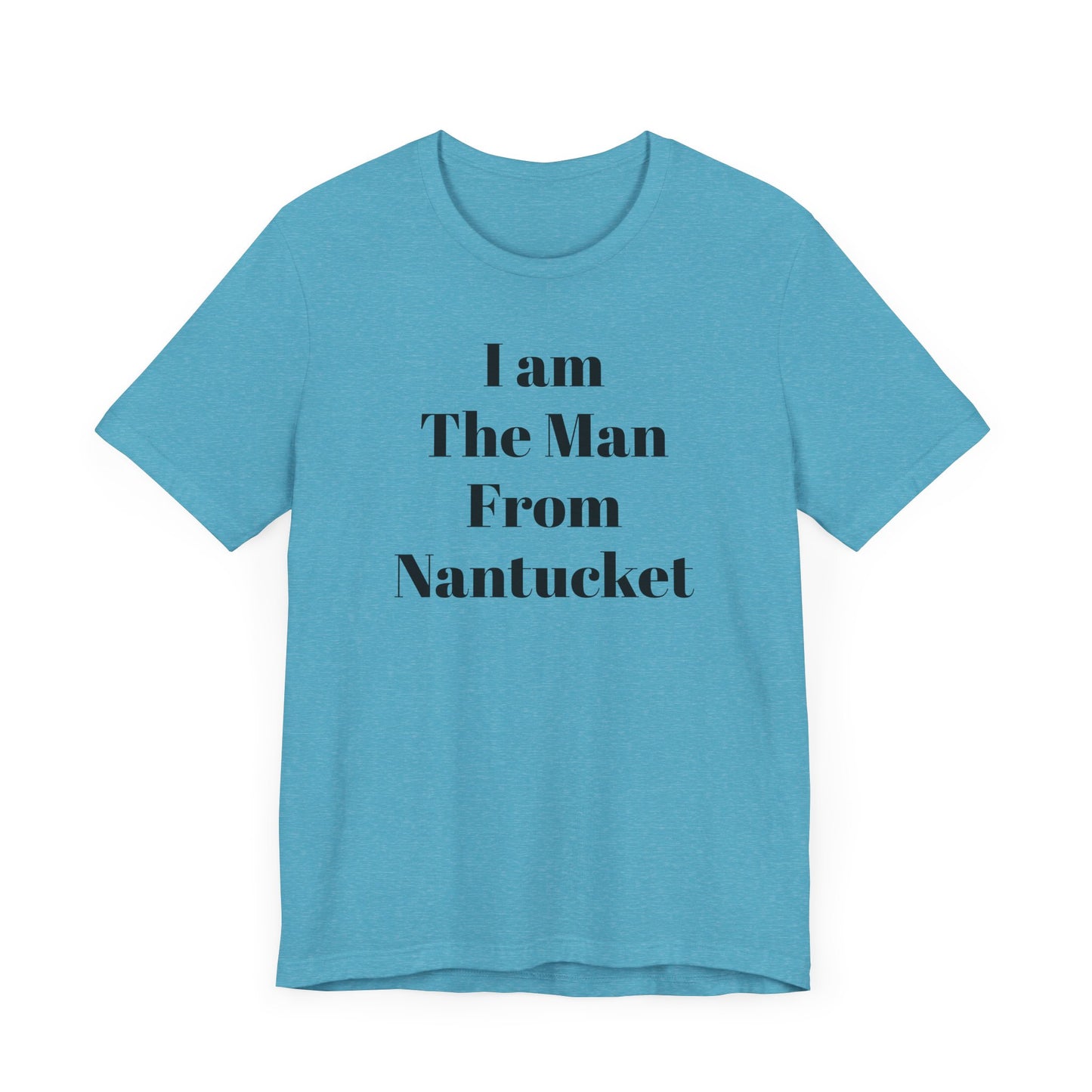 I Am The Man From Nantucket - Unisex Jersey Short Sleeve Tee