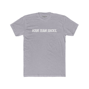 Unisex Cotton Crew Tee - Your Team Sucks - Casual Fan Apparel - Riff Raff Wear
