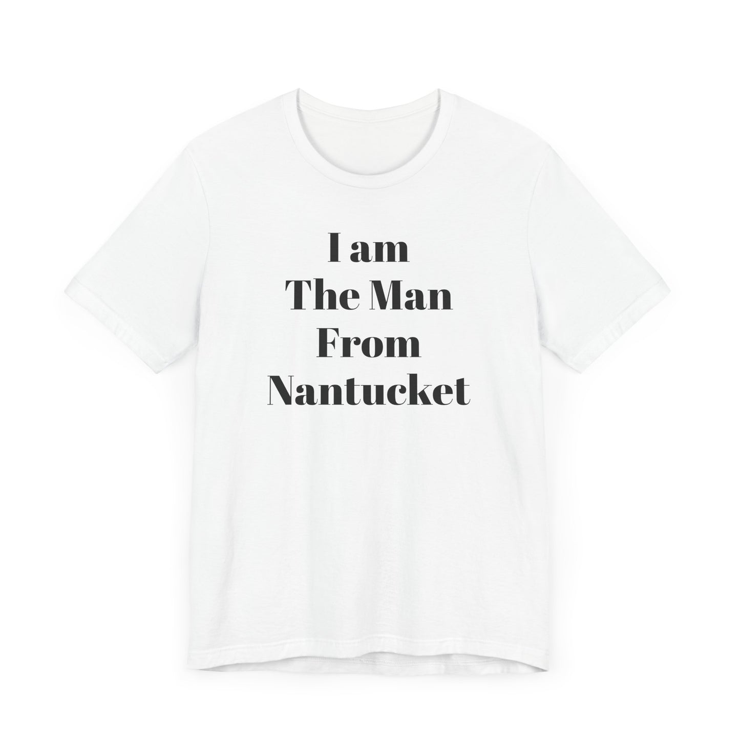 I Am The Man From Nantucket - Unisex Jersey Short Sleeve Tee