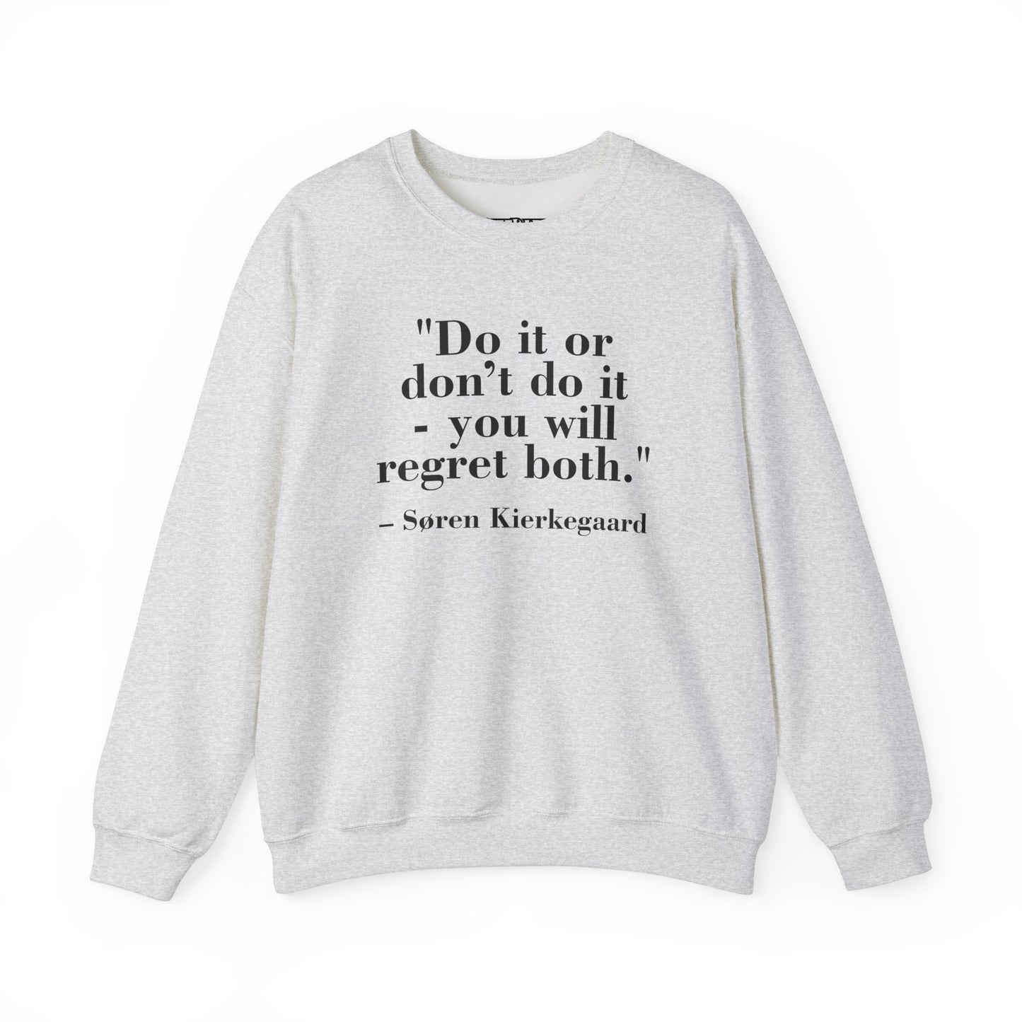 Inspirational Quote Crewneck Sweatshirt – "Do it or don’t do it - you will regret both" - Soren Kierkegaard - Riff Raff Wear