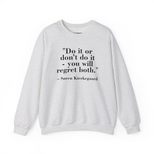 Inspirational Quote Crewneck Sweatshirt – "Do it or don’t do it - you will regret both" - Soren Kierkegaard - Riff Raff Wear