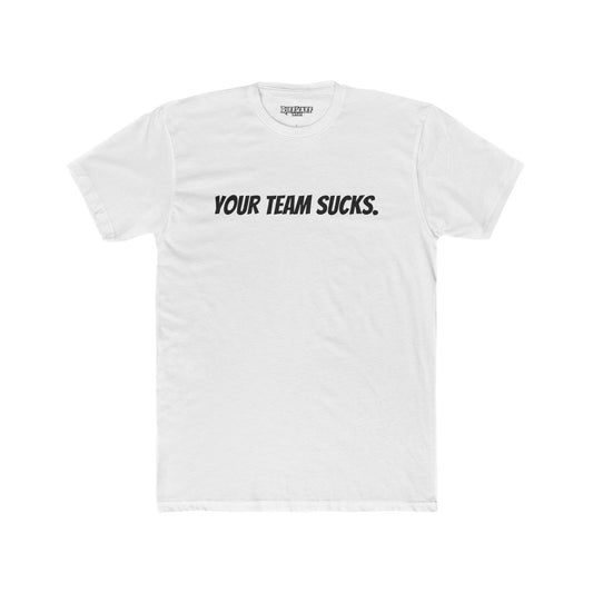 Unisex Cotton Crew Tee - Your Team Sucks - Casual Fan Apparel - Riff Raff Wear