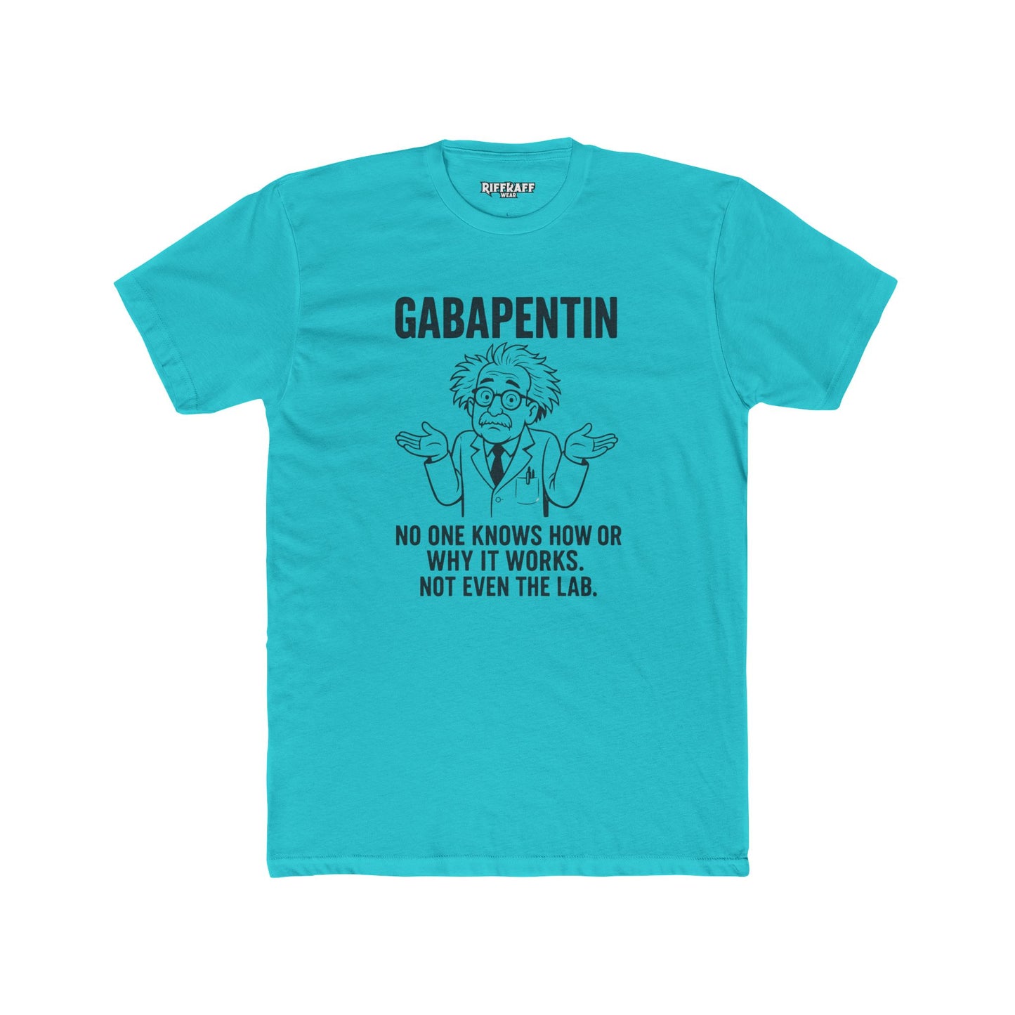 Gabapentin Quote Unisex Cotton Crew Tee - Comfortable Casual Wear for Pharma Lovers - Riff Raff Wear