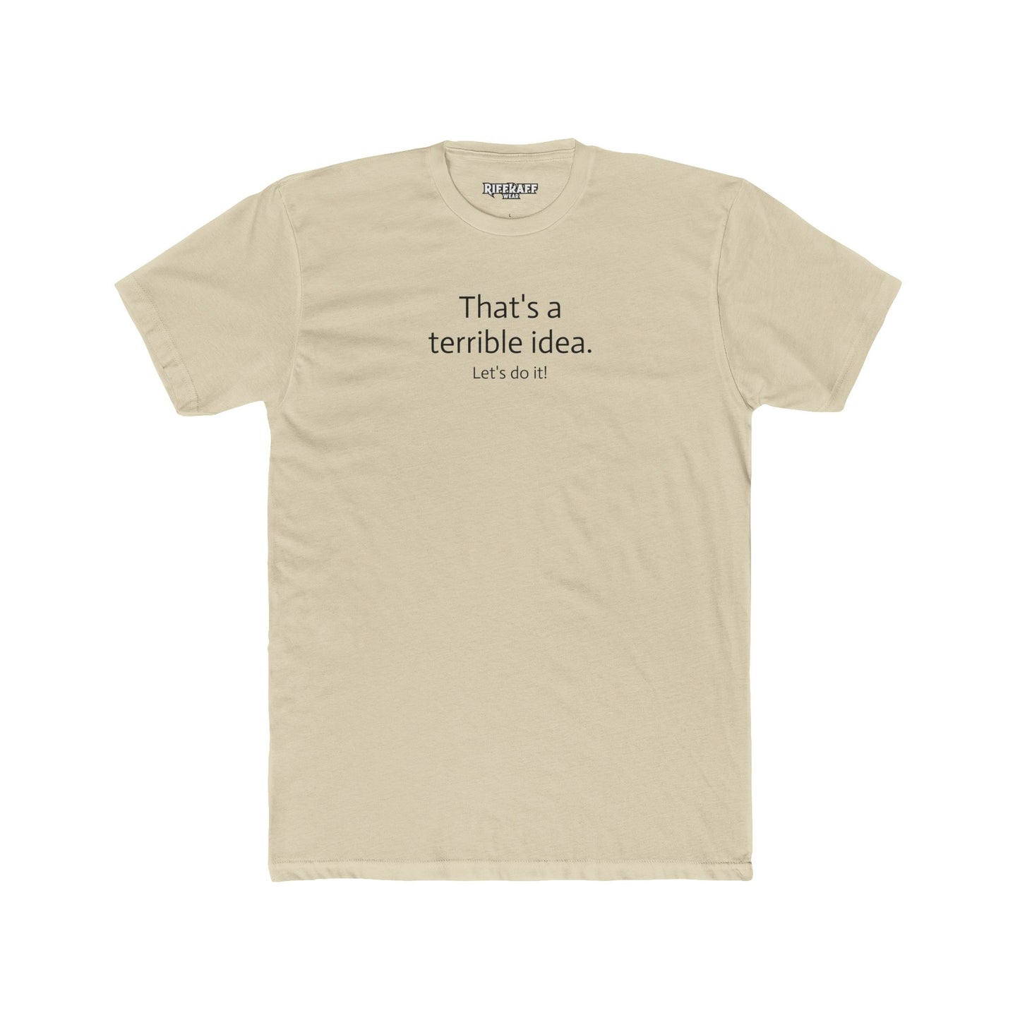 Funny Unisex Cotton Crew Tee - 'That's a Terrible Idea. Let’s Do It!' - Riff Raff Wear